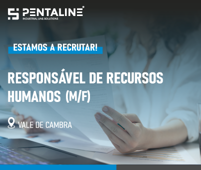 Anúncio de recrutamento para Responsável de Recursos Humanos na Pentaline em Vale de Cambra.