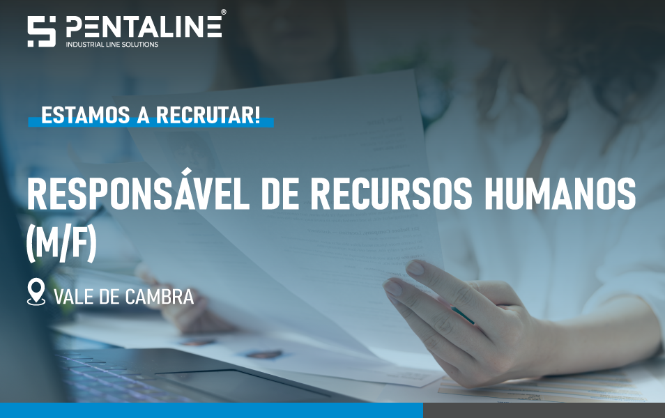 Anúncio de recrutamento para Responsável de Recursos Humanos na Pentaline em Vale de Cambra.